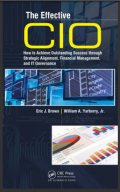 The Effective CIO: How to Achieve Outstanding Success through Strategic Alignment, Financial Management, and IT Governance