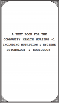 A TEXTBOOK FOR THE COMMUNITY HEALTH NURSING -1 INCLUDING NUTRITION & HYGIENE PSYCHOLOGY & SOCIOLOGY.